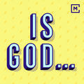Is God...?